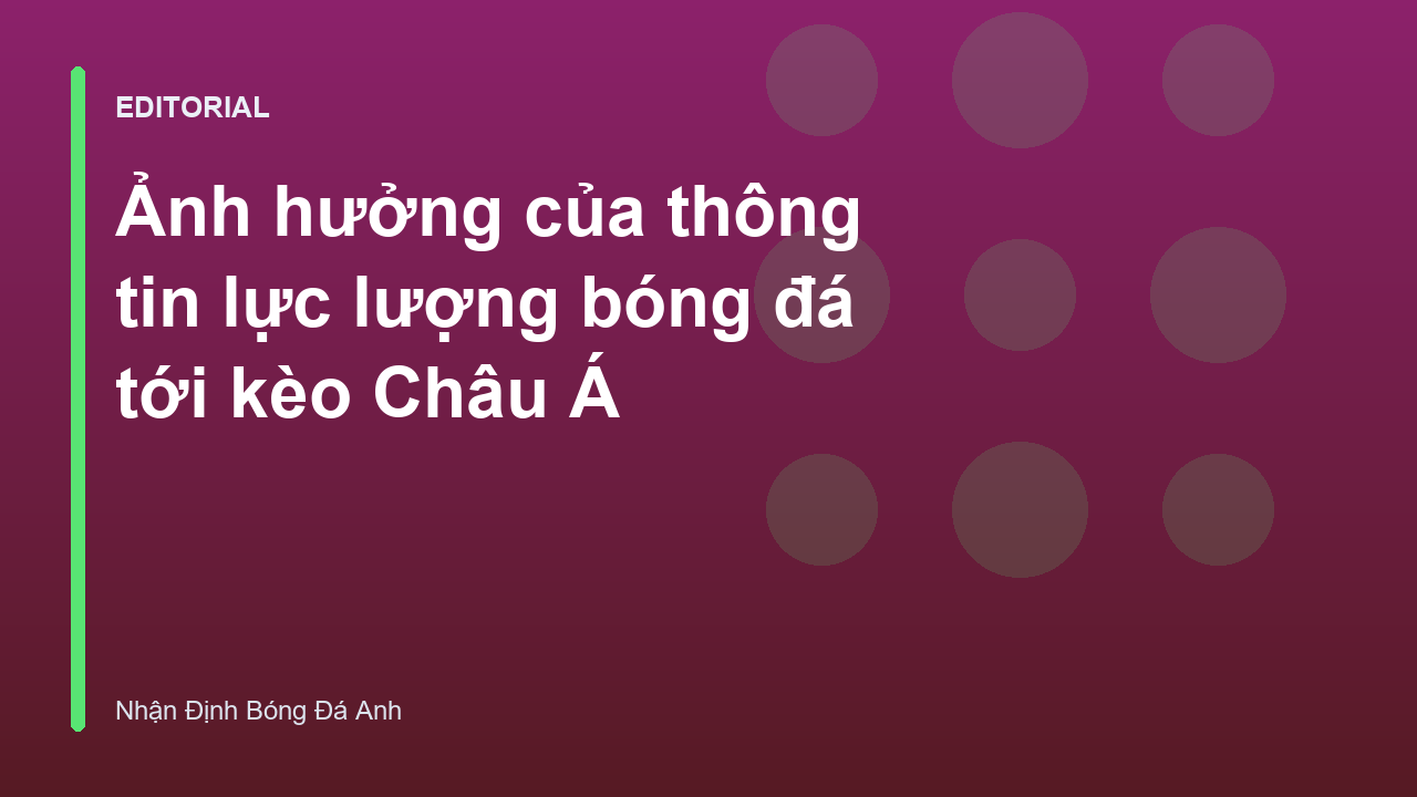 Phân tích ảnh hưởng của thông tin lực lượng bóng đá đến kèo Châu Á