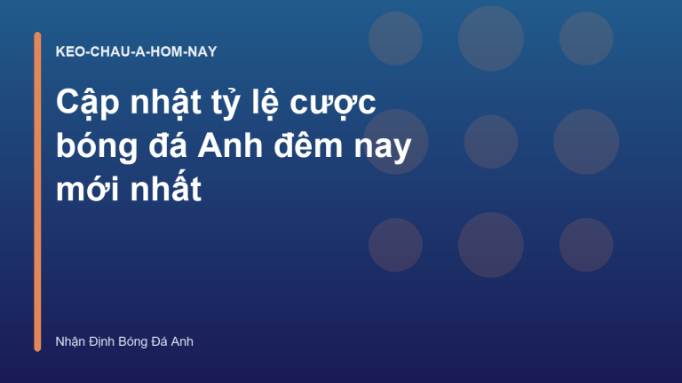 Cập nhật tỷ lệ cược bóng đá Anh đêm nay mới nhất