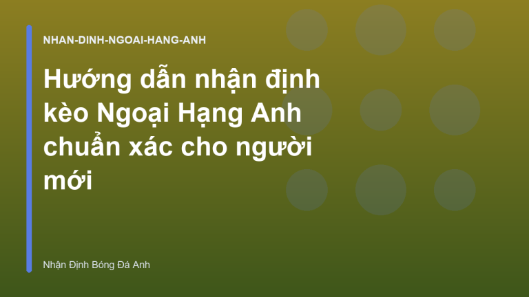 Hướng dẫn nhận định kèo Ngoại Hạng Anh chuẩn xác cho người mới