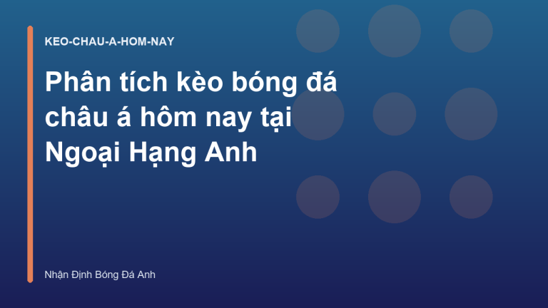Phân tích kèo bóng đá châu á hôm nay tại Ngoại Hạng Anh
