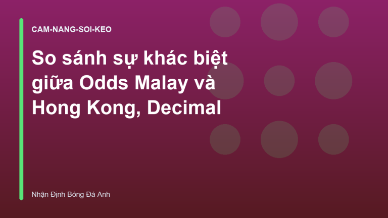So sánh sự khác biệt giữa Odds Malay và Hong Kong, Decimal